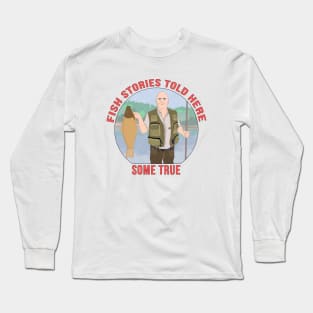 Fish stories told here some true Long Sleeve T-Shirt